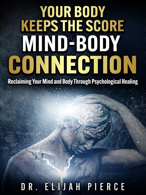 Title details for Your Body Keeps the Score Mind--Body Connection by Dr. Elijah Pierce - Wait list